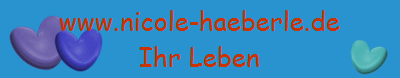 www.nicole-haeberle.de
Ihr Leben