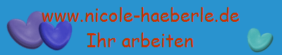 www.nicole-haeberle.de
Ihr arbeiten
